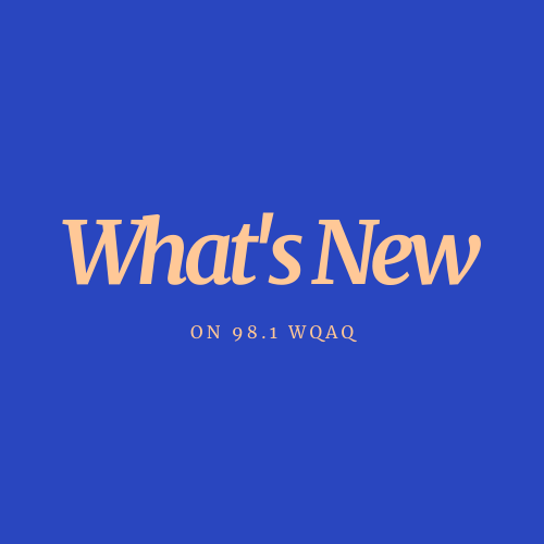 What's New on 98.1 WQAQ